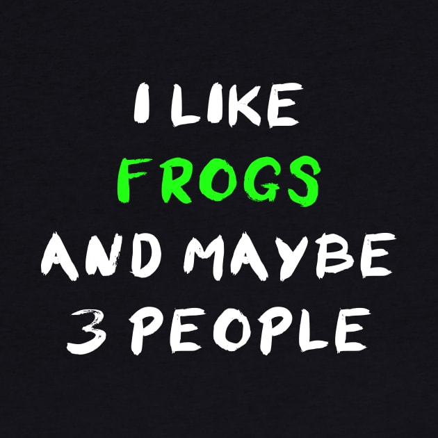 I Like Frogs And Maybe 3 People by ninarts